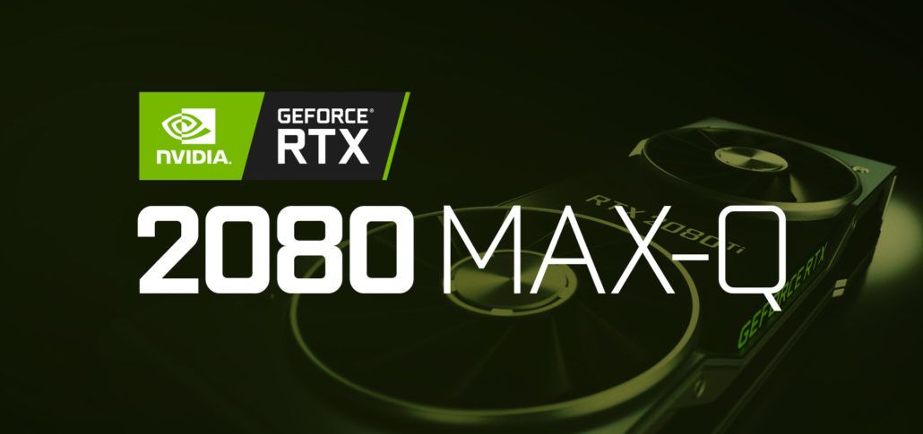 GeForce RTX 2080 Max-Q will soon land on market